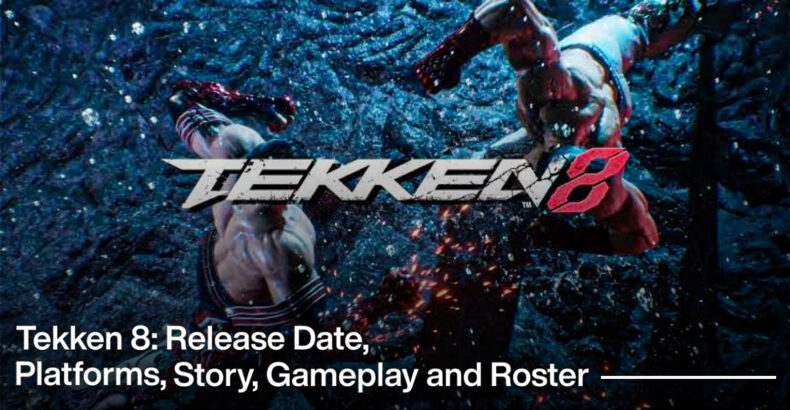 Tekken 8: Release Date, Platforms, Story, Gameplay, and Roster