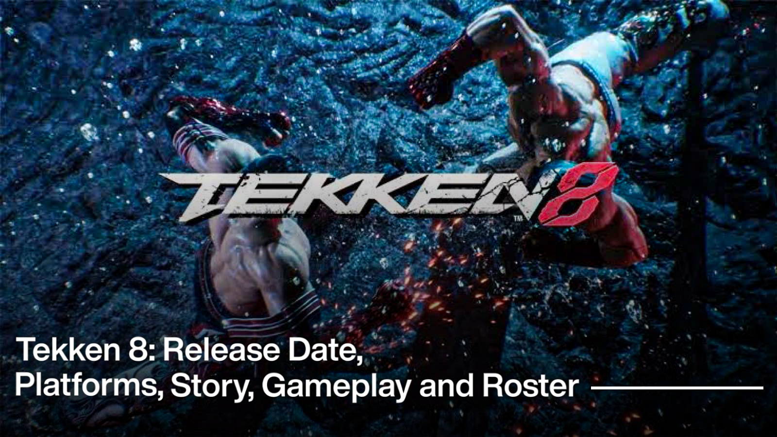 Tekken 8: Release Date, Platforms, Story, Gameplay, and Roster