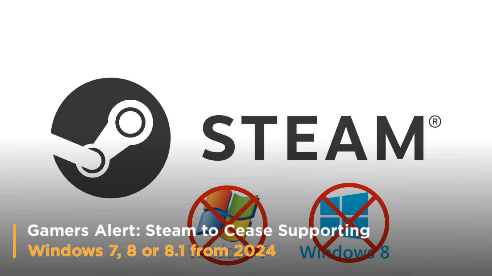 Gamers Alert: Steam to Cease Supporting Windows 7, 8 or 8.1 from 2024