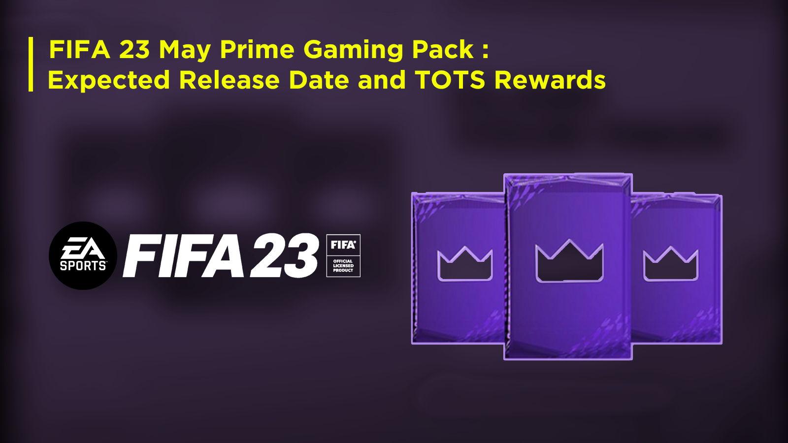 FIFA 23 May Prime Gaming Pack Expected Release Date and TOTS Rewards