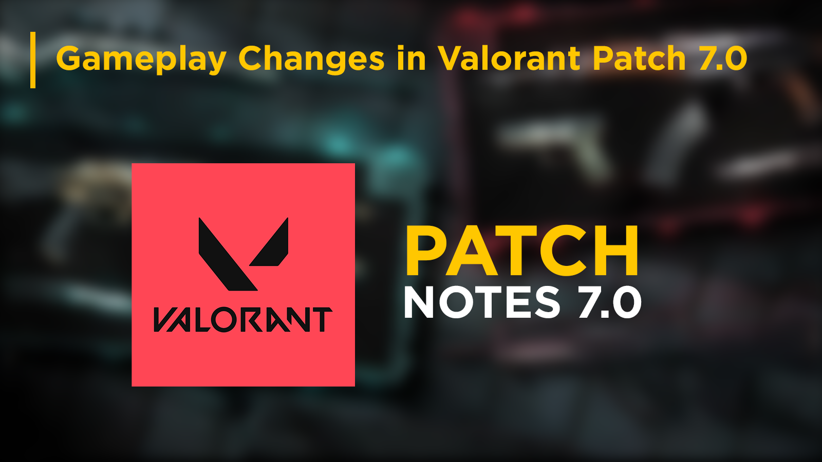 Valorant Patch 7.0: ReleaseDate, New Agent Deadlock,Gameplay Changes, Bug Fixes 