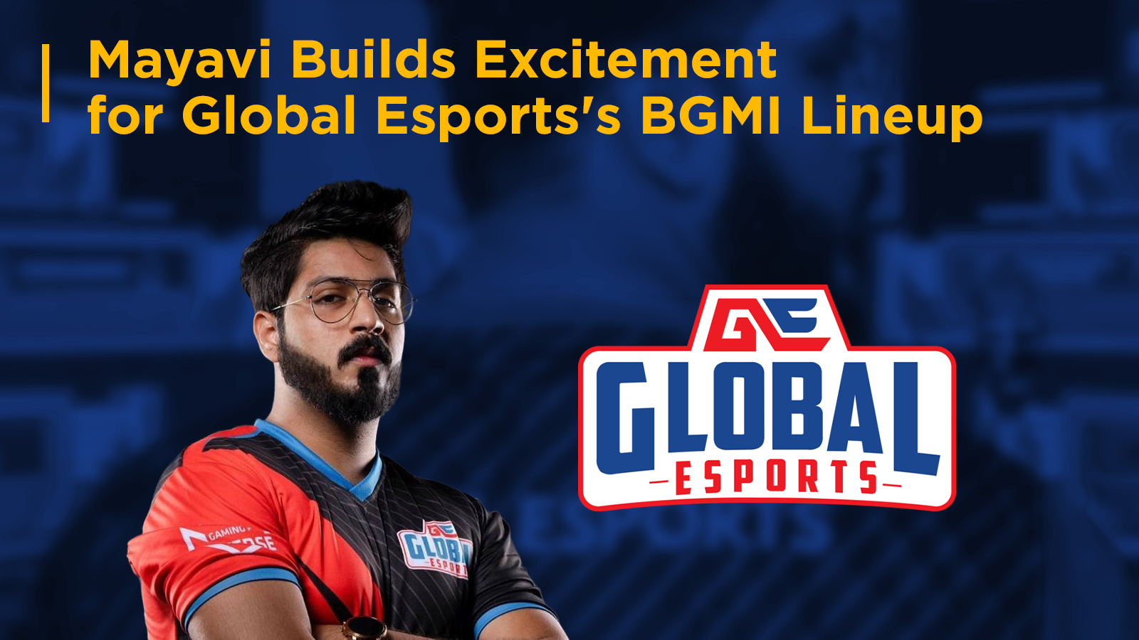 Mayavi Builds Excitement for Global Esports’s BGMI Lineup 