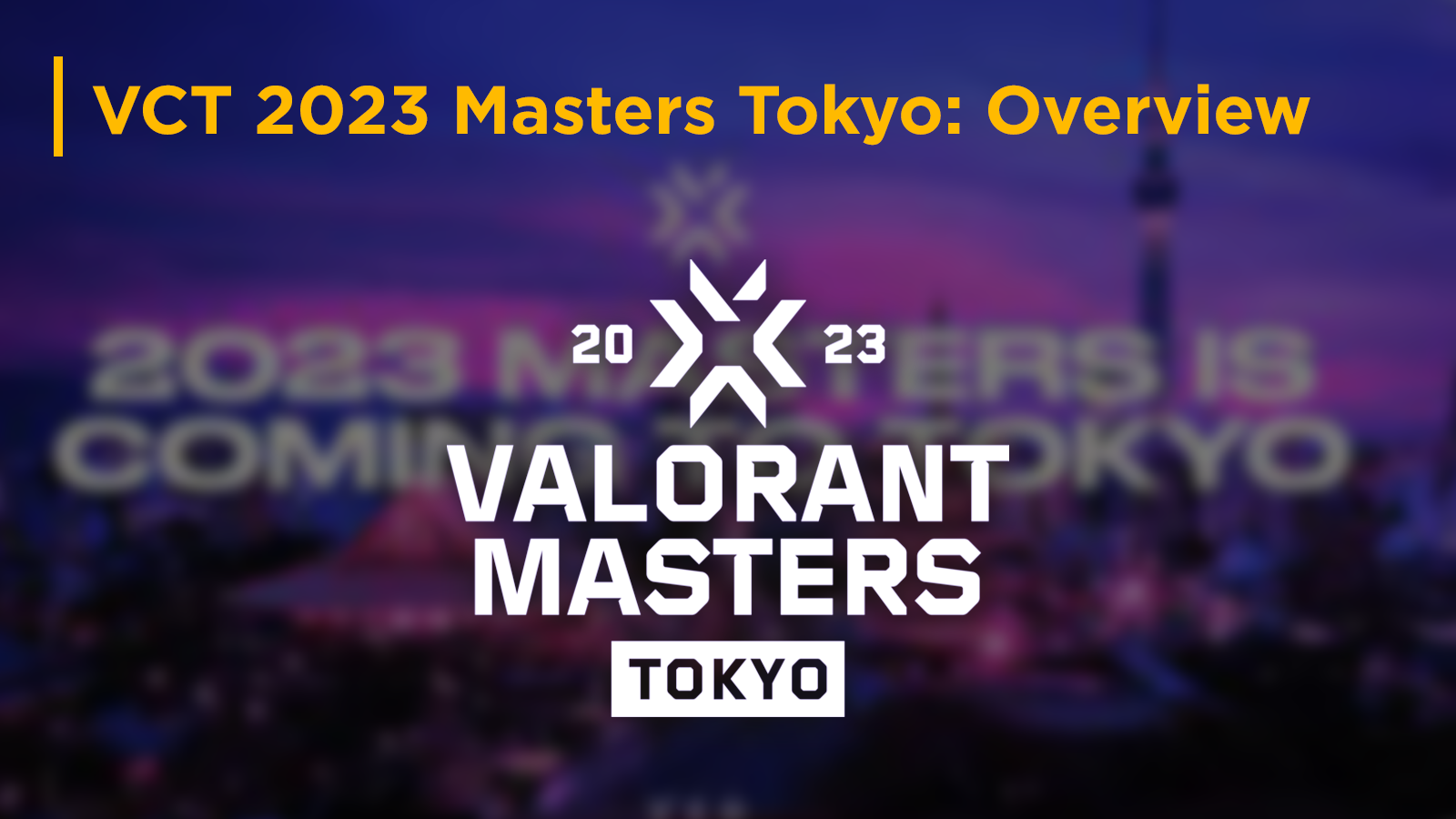 VCT 2023 Masters Tokyo:Teams, Schedule, Results, Format, Livestream, More