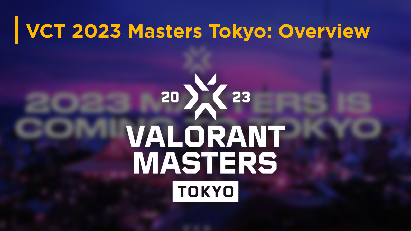 2023 VALORANT Champions Tour Masters Tokyo, Valorant Tournament