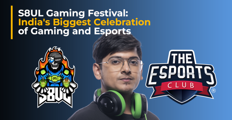 S8UL Gaming Festival: India’s Biggest Celebration of Gaming and Esports