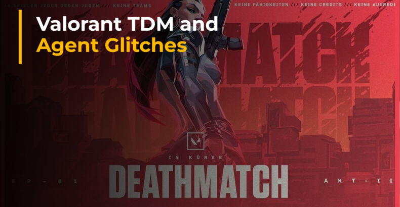 Valorant’s Latest Additions Encounter Glitches: Team Deathmatch Mode and Agent Deadlock