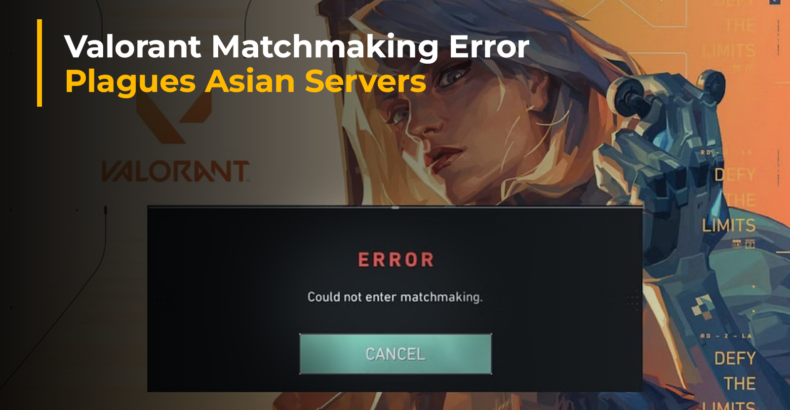 Valorant Matchmaking Error: “Could Not Enter Matchmaking” Issue Plagues Asian Servers