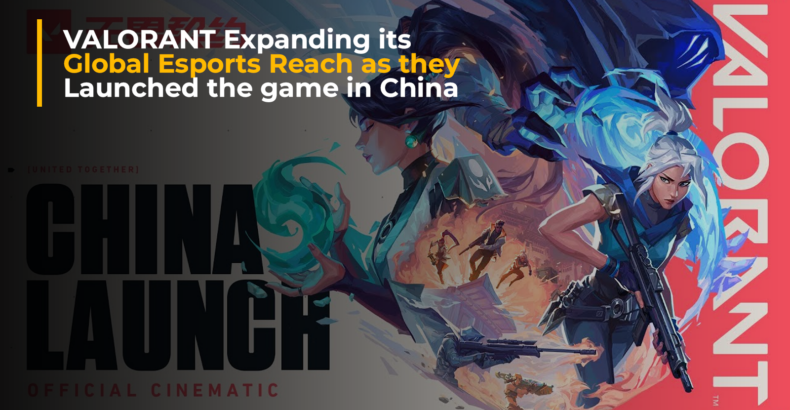 VALORANT Makes a Splash in China, Expanding its Global Esports Reach