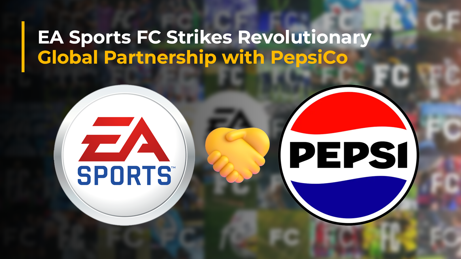 EA Sports FC Strikes Global Partnership with PepsiCo to Revolutionize Football Gaming