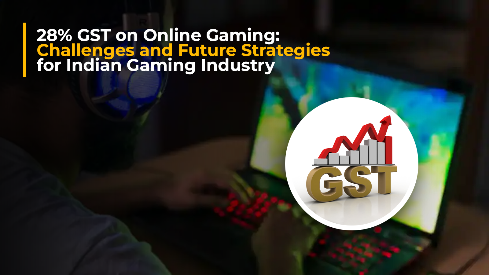 28% GST on Online Gaming: Challenges and Future Strategies for Indian Gaming Industry