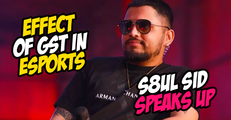 Indian eSports Faces Uncertainty Amidst GST Proposal – S8UL Sid Speaks Up