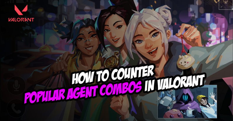 How to Counter Popular Agent Combos in Valorant – Outsmart Your Foes!