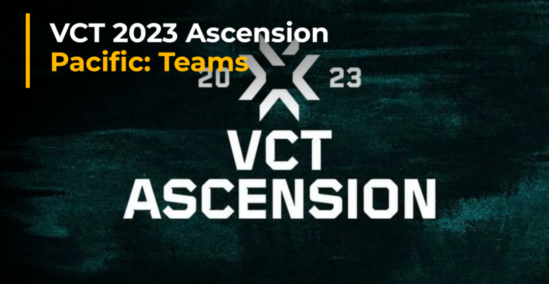 VCT 2023 Ascension Pacific: Teams, Schedule, Results, Format, Livestream, More 