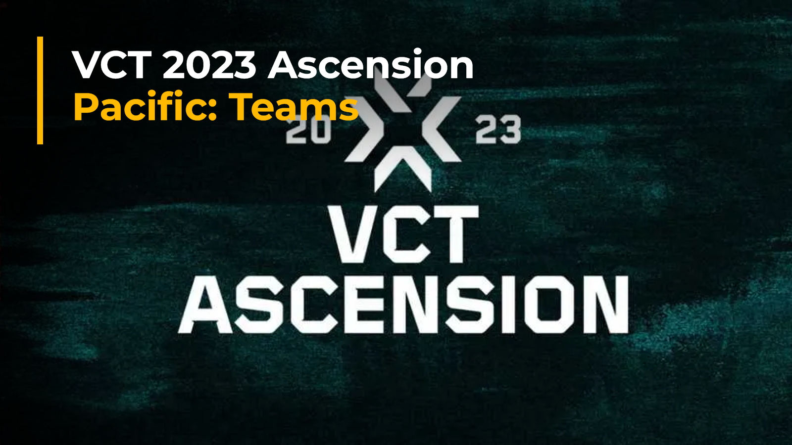 VCT 2023 Ascension Pacific: Teams, Schedule, Results, Format, Livestream, More 