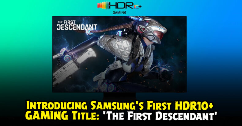 Samsung Unveils World’s First HDR10+ GAMING Title – ‘The First Descendant’