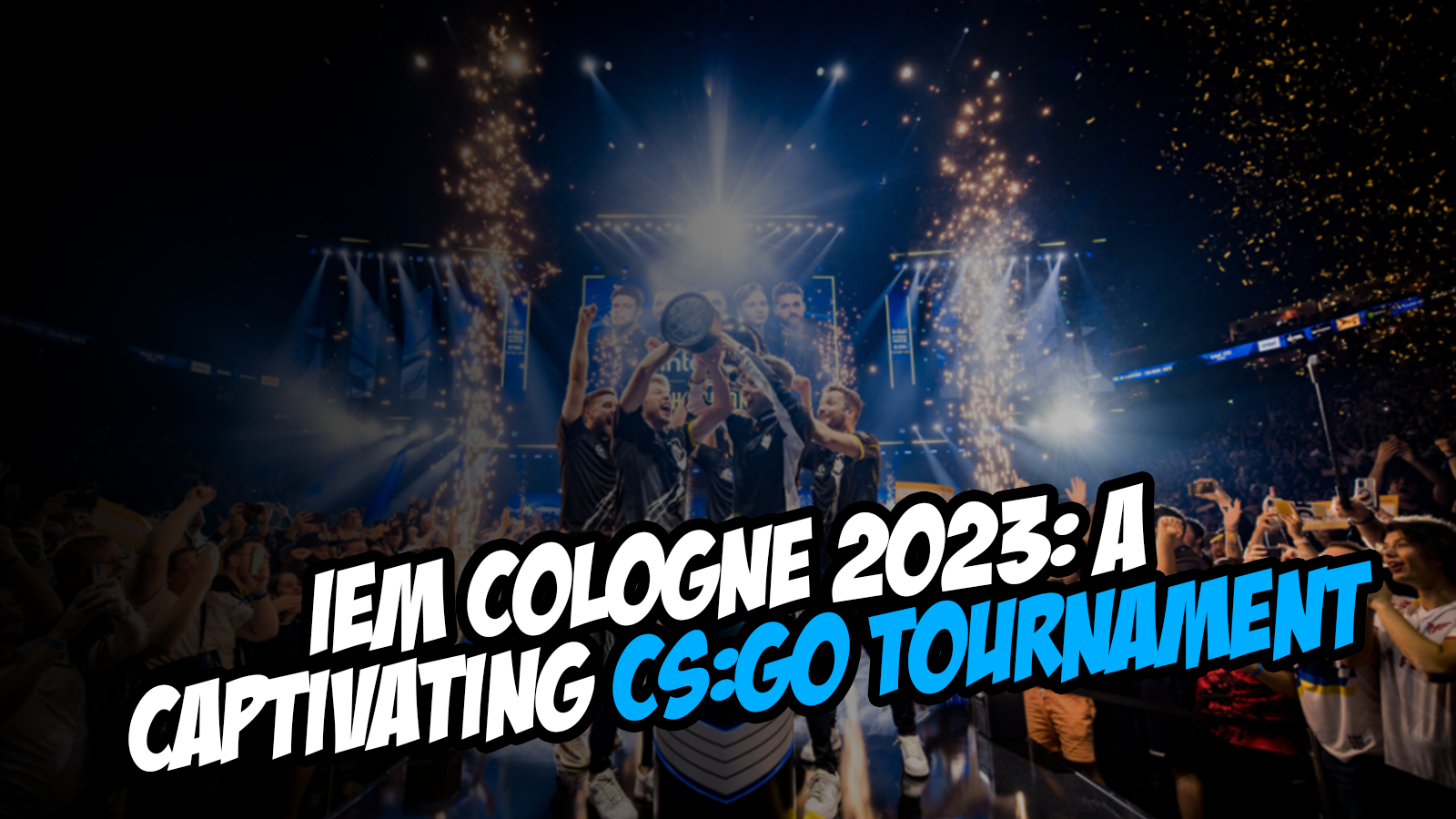 IEM Cologne 2023: A Captivating CS:GO Tournament