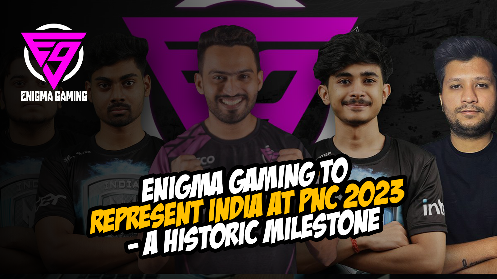 Enigma Gaming to Represent India at PNC 2023, A Historic Milestone for Indian Esports