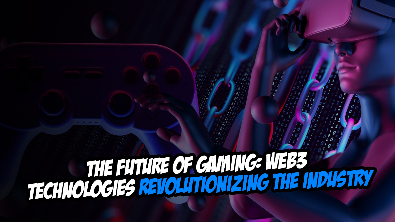 The Future of Gaming: Web3 Technologies Revolutionizing the Industry