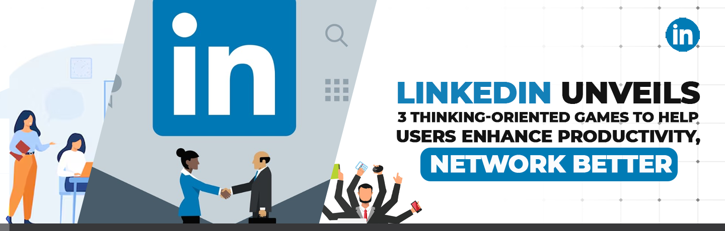 LinkedIn Introduces Three Cognitive Games to Boost Productivity and Networking Skills in May 2024