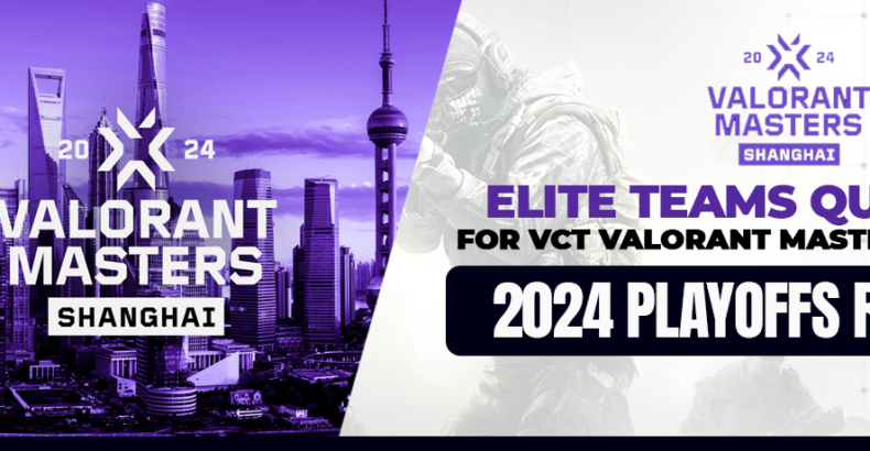 Elite Teams Qualified for VCT Valorant Masters Shanghai, 2024 Playoffs Revealed